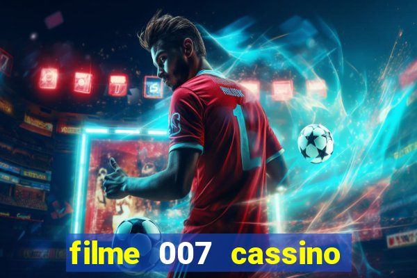 filme 007 cassino royale completo dublado youtube